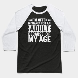 I'm Often Mistaken For An Adult Because Of My Age Baseball T-Shirt